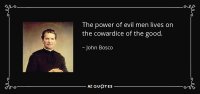 quote-the-power-of-evil-men-lives-on-the-cowardice-of-the-good-john-bosco-138-67-37.jpg